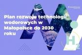 Trwają konsultacje społeczne Planu rozwoju technologii wodorowych dla Małopolski do 2030 roku.